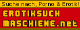 www.erotiksuchmaschiene.net - Sex 
Suchmaschine